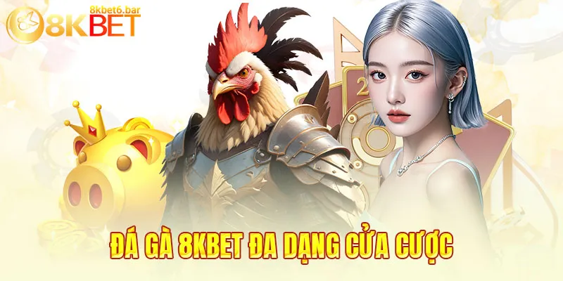 Đá gà 8KBET đa dạng cửa cược