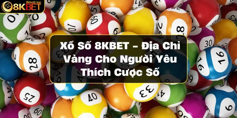 xo-so-8kbet-dia-chi-vang-cho-nguoi-yeu-thich-cuoc-so